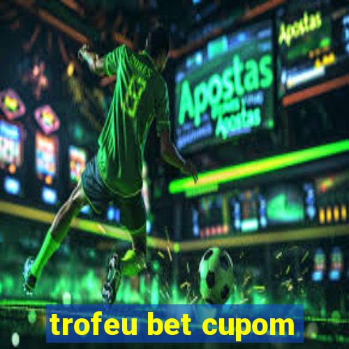 trofeu bet cupom